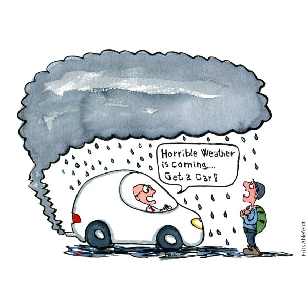 Man sitting in a car, with a cloud coming from the exhaust pipe, becoming a cloud that rains on a man outside. the man in the car says horrible weather is coming get a car. Cartoon by Frits Ahlefeldt